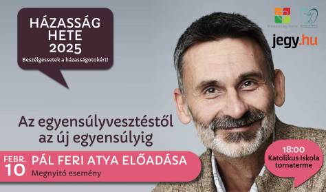 Házasság Hete 2025 megnyitó - Pál Feri Atya előadása - Az egyensúlyvesztéstől az új egyensúlyig