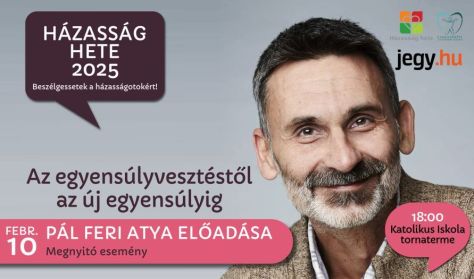 Házasság Hete 2025 megnyitó - Pál Feri Atya előadása - Az egyensúlyvesztéstől az új egyensúlyig