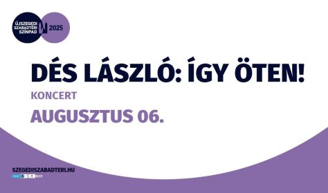 DÉS LÁSZLÓ: ÍGY ÖTEN! KONCERT