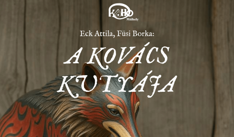 KOHÓ Műhely - Eck Attila, Füsi Borka: A KOVÁCS KUTYÁJA