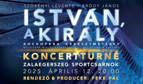 ISTVÁN, A KIRÁLY - A KONCERT