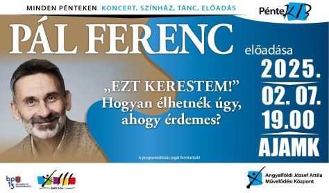 PénteK13 – Pál Ferenc előadása: Hogyan élhetnék úgy, ahogy érdemes?