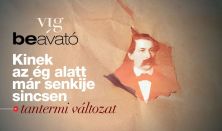 VÍG BEAVATÓ | Kinek az ég alatt már senkije sincsen - Tantermi változat