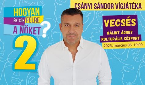 Hogyan értsük félre a nőket? 2. Csányi Sándor vígjátéka