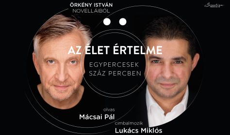 Az élet értelme – Egypercesek száz percben - Mácsai Pál és Lukács Miklós estje