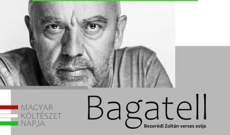 Magyar Költészet Napja - Bagatell - Bezerédi Zoltán