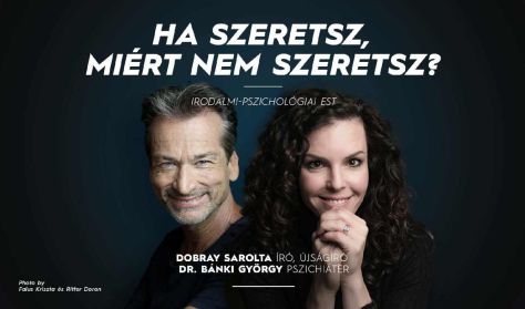 Dr. Bánki György, Dobray Sarolta: Ha szeretsz, miért nem szeretsz? c. irodalmi-pszichológiai est