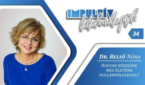 Impulzív Lélekmelegítők – dr. Belső Nóra: Hogyan küzdjünk meg életünk hullámvölgyeivel?