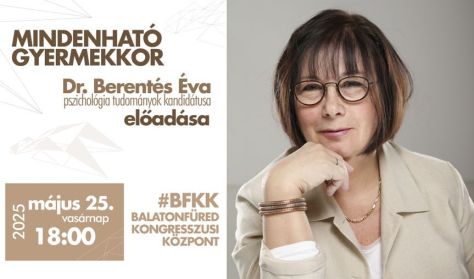 Mindenható gyermekkor - Dr. Berentés Éva előadása