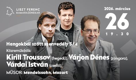 LFKZ Zeneakadémia-bérlet 2025/26 5/4 - Kirill Troussov, Várdai István, Várjon Dénes LFKZ Zeneakadémia-bérlet 2025/26 5/4 - Kirill Troussov, Várdai István, Várjon Dénes