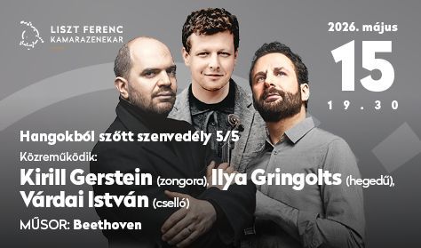 LFKZ Zeneakadémia-bérlet 2025/26 5/5 - Ilya Gringolts, Várdai István, Kirill Gerstein LFKZ Zeneakadémia-bérlet 2025/26 5/5 - Ilya Gringolts, Várdai István, Kirill Gerstein
