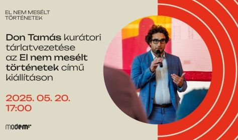 El nem mesélt történetek - Kurátori tárlatvezetés Don Tamással El nem mesélt történetek - Kurátori tárlatvezetés Don Tamással