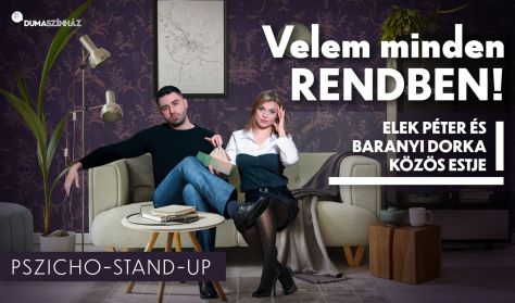 Velem minden rendben! - Elek Péter és Baranyi Dorka közös estje Velem minden rendben! - Elek Péter és Baranyi Dorka közös estje