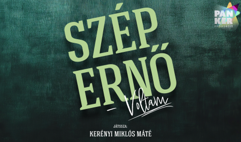 „SZÉP ERNŐ VOLTAM” - zenés monodráma