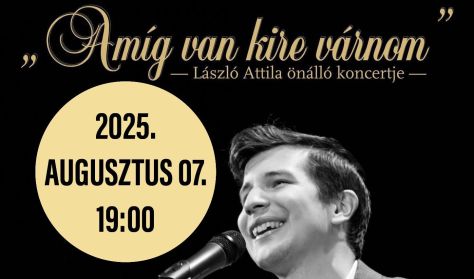 László Attila önálló koncertje : “Amíg van kire várnom” László Attila önálló koncertje : “Amíg van kire várnom”