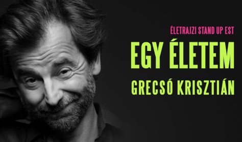 EGY ÉLETEM: GRECSÓ KRISZTIÁN ÖNÁLLÓ ESTJE EGY ÉLETEM: GRECSÓ KRISZTIÁN ÖNÁLLÓ ESTJE
