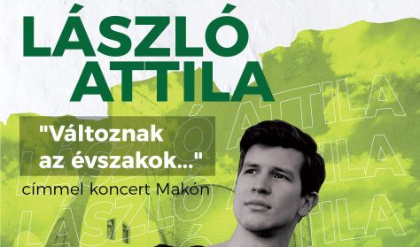 "Változnak az évszakok..." - László Attila koncert "Változnak az évszakok..." - László Attila koncert