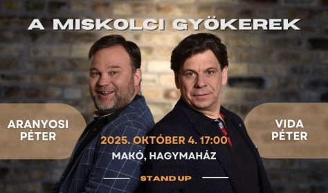 A miskolci gyökerek - Aranyosi Péter és Vida Péter stand up estje A miskolci gyökerek - Aranyosi Péter és Vida Péter stand up estje