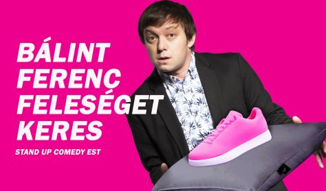 Bálint Ferenc feleséget keres- A Szomszédnéni humoristájának első önálló estje Bálint Ferenc feleséget keres- A Szomszédnéni humoristájának első önálló estje