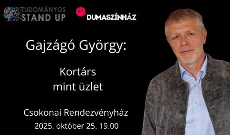 Tudományos Stand Up - Gajzágó György: Kortárs mint üzlet Tudományos Stand Up - Gajzágó György: Kortárs mint üzlet