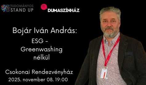 Tudományos Stand Up - Bojár Iván András: ESG - greenwashing nélkül Tudományos Stand Up - Bojár Iván András: ESG - greenwashing nélkül