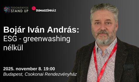 Tudományos Stand Up - Bojár Iván András: ESG - greenwashing nélkül Tudományos Stand Up - Bojár Iván András: ESG - greenwashing nélkül