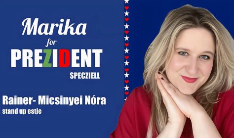 Marika for Prezident specziell - Rainer-Micsinyei Nóra önálló estje - FŐPRÓBA Marika for Prezident specziell - Rainer-Micsinyei Nóra önálló estje - FŐPRÓBA