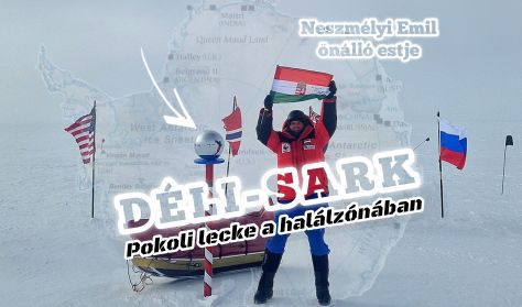 Déli-sark: Pokoli lecke a halálzónában (PREMIER) // Neszmélyi Emil önálló estje Déli-sark: Pokoli lecke a halálzónában (PREMIER) // Neszmélyi Emil önálló estje