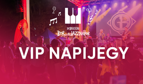 Debreceni Bor- és Jazznapok - VIP napijegy - 3.nap Debreceni Bor- és Jazznapok - VIP napijegy - 3.nap