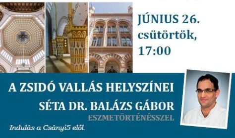 A zsidó vallás helyszínei - séta Dr. Balázs Gábor eszmetörténésszel A zsidó vallás helyszínei - séta Dr. Balázs Gábor eszmetörténésszel