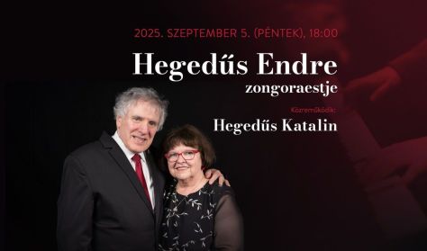 Hegedűs Endre zongoraestje - közreműködik: Hegedűs Katalin Hegedűs Endre zongoraestje - közreműködik: Hegedűs Katalin
