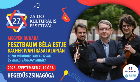 Zsidó Kulturális Fesztivál 2025: Megyek Budára - Fesztbaum Béla estje Bächer Iván írásai alapján Zsidó Kulturális Fesztivál 2025: Megyek Budára - Fesztbaum Béla estje Bächer Iván írásai alapján