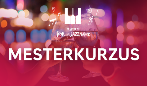 Debreceni Bor- és Jazznapok - Mesterkurzus Debreceni Bor- és Jazznapok - Mesterkurzus