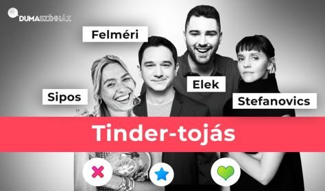 Tinder-tojás: Elek Péter, Felméri Péter, Sipos Orsolya, Stefanovics Angéla Tinder-tojás: Elek Péter, Felméri Péter, Sipos Orsolya, Stefanovics Angéla