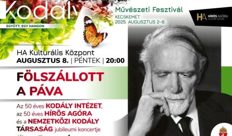 Kodály Művészeti Fesztivál 2025 - Fölszállott a páva - Az 50 éves Kodály Intézet az 50 éves Hírös Ag Kodály Művészeti Fesztivál 2025 - Fölszállott a páva - Az 50 éves Kodály Intézet az 50 éves Hírös Ag