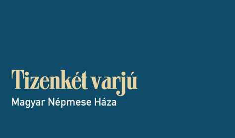 Magyar Népmese Háza: Tizenkét varjú Magyar Népmese Háza: Tizenkét varjú
