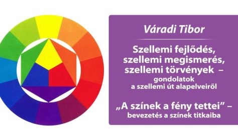 Váradi Tibor: 1. Szellemi fejlődés, megismerés és törvények - 2. „A színek a fény tettei"