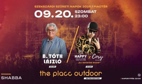 THE PLACC OUTDOOR – RETRO EDITION – B. TÓTH LÁSZLÓ/ HAPPY GANG X CORY - SZEKSZÁRDI SZÜRETI NAPOK THE PLACC OUTDOOR – RETRO EDITION – B. TÓTH LÁSZLÓ/ HAPPY GANG X CORY - SZEKSZÁRDI SZÜRETI NAPOK