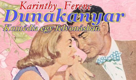 Art Eger Feszt -Csillagfény Produkció / Karinthy Ferenc : Dunakanyar Art Eger Feszt -Csillagfény Produkció / Karinthy Ferenc : Dunakanyar
