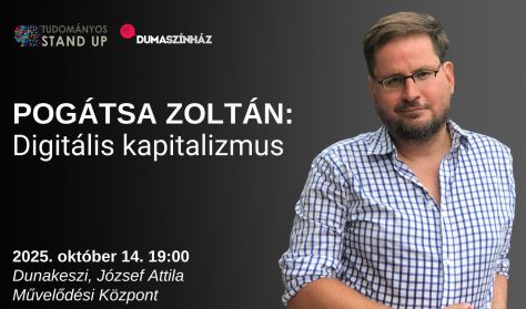 Tudományos Stand Up - Pogátsa Zoltán: Digitális kapitalizmus Tudományos Stand Up - Pogátsa Zoltán: Digitális kapitalizmus