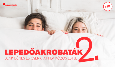 Lepedőakrobaták 2. - Benk Dénes és Csenki Attila közös estje, előzenekar: Sipos Orsi Lepedőakrobaták 2. - Benk Dénes és Csenki Attila közös estje, előzenekar: Sipos Orsi