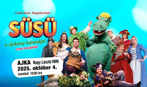SÜSÜ a sárkány kalandjai - zenés mesejáték SÜSÜ a sárkány kalandjai - zenés mesejáték