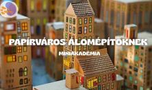 Papírváros Álomépítőknek - Miniakadémia- Kreatív workshop 7-12 éves gyerekeknek