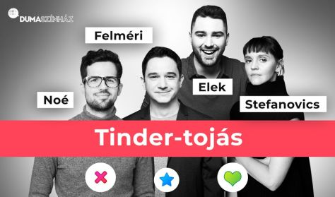 Tinder-tojás: Elek Péter, Felméri Péter, Noé Bex, Stefanovics Angéla Tinder-tojás: Elek Péter, Felméri Péter, Noé Bex, Stefanovics Angéla