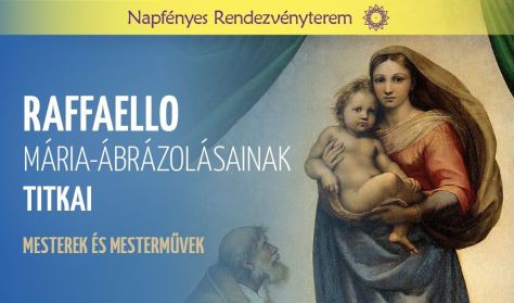 Mesterek és mesterművek: Raffaello Mária ábrázolásainak titkai Mesterek és mesterművek: Raffaello Mária ábrázolásainak titkai