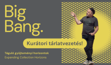 Kurátori tárlatvezetés a Big Bang című kiállításban
