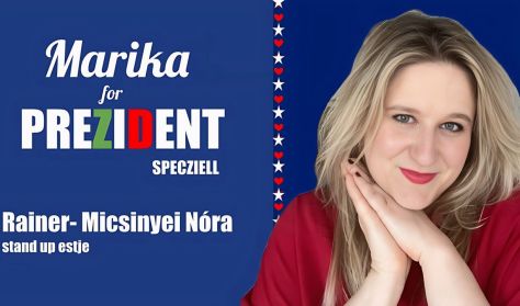 Marika for Prezident specziell - Rainer-Micsinyei Nóra önálló estje Marika for Prezident specziell - Rainer-Micsinyei Nóra önálló estje