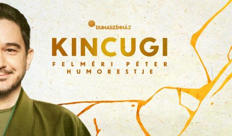 Kincugi - Felméri Péter önálló estje, műsorvezető: Noé Bex