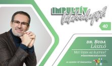 Impulzív Lélekmelegítők – dr. Buda László: Mit üzen az életed?