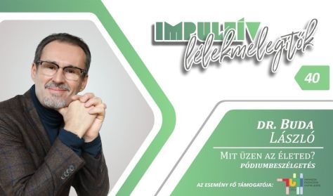Impulzív Lélekmelegítők – dr. Buda László: Mit üzen az életed? Impulzív Lélekmelegítők – dr. Buda László: Mit üzen az életed?